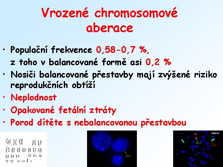 Vrozené chromosomové aberace • Populační frekvence 0, 58 -0, 7 %, z toho v