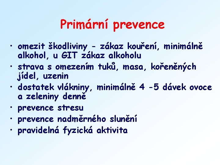 Primární prevence • omezit škodliviny - zákaz kouření, minimálně alkohol, u GIT zákaz alkoholu