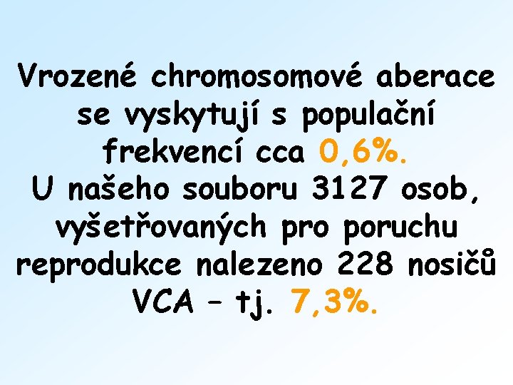 Vrozené chromosomové aberace se vyskytují s populační frekvencí cca 0, 6%. U našeho souboru