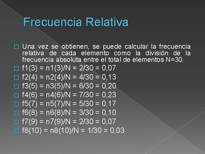 Frecuencia Relativa � Una vez se obtienen, se puede calcular la frecuencia relativa de