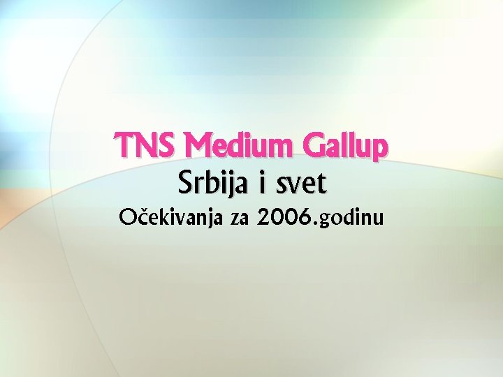 TNS Medium Gallup Srbija i svet Očekivanja za 2006. godinu 