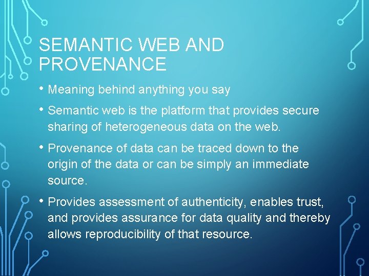 SEMANTIC WEB AND PROVENANCE • Meaning behind anything you say • Semantic web is