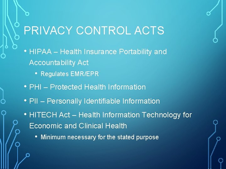 PRIVACY CONTROL ACTS • HIPAA – Health Insurance Portability and Accountability Act • Regulates