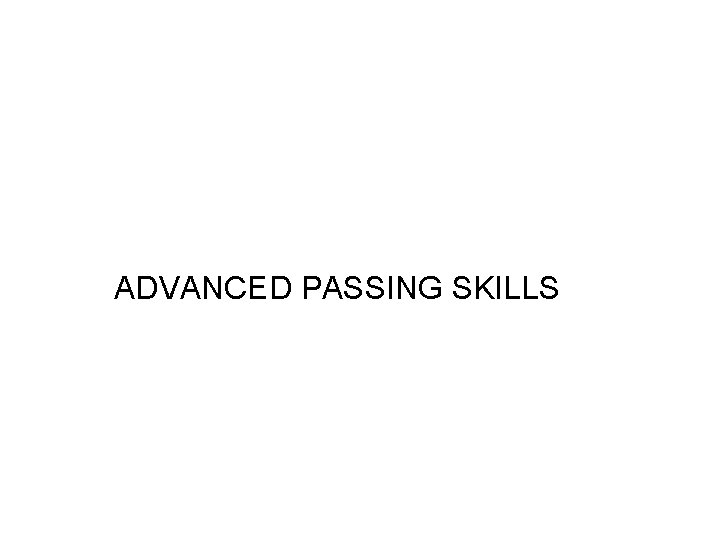 ADVANCED PASSING SKILLS 