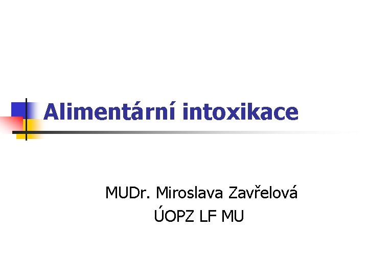 Alimentární intoxikace MUDr. Miroslava Zavřelová ÚOPZ LF MU 