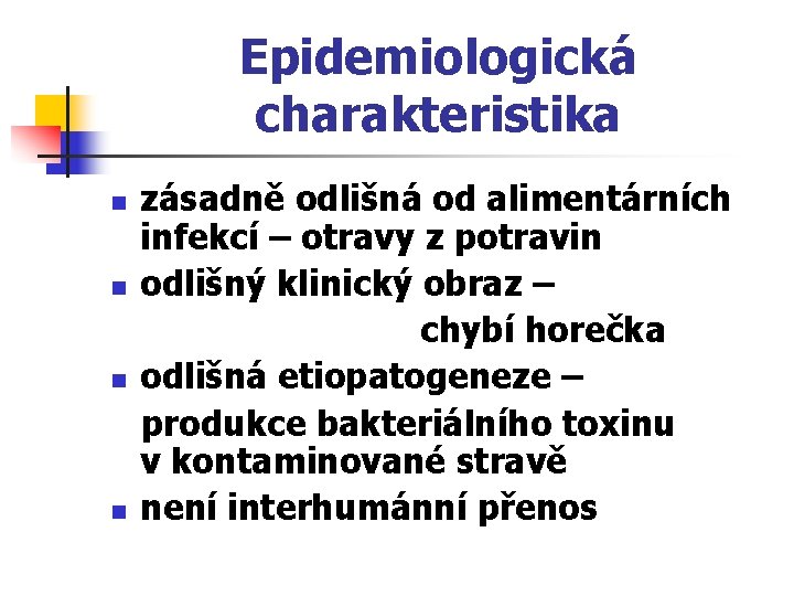 Epidemiologická charakteristika n n zásadně odlišná od alimentárních infekcí – otravy z potravin odlišný