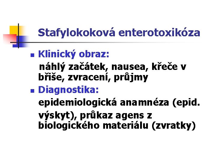 Stafylokoková enterotoxikóza n n Klinický obraz: náhlý začátek, nausea, křeče v břiše, zvracení, průjmy