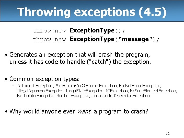 Throwing exceptions (4. 5) throw new Exception. Type(); throw new Exception. Type("message"); • Generates