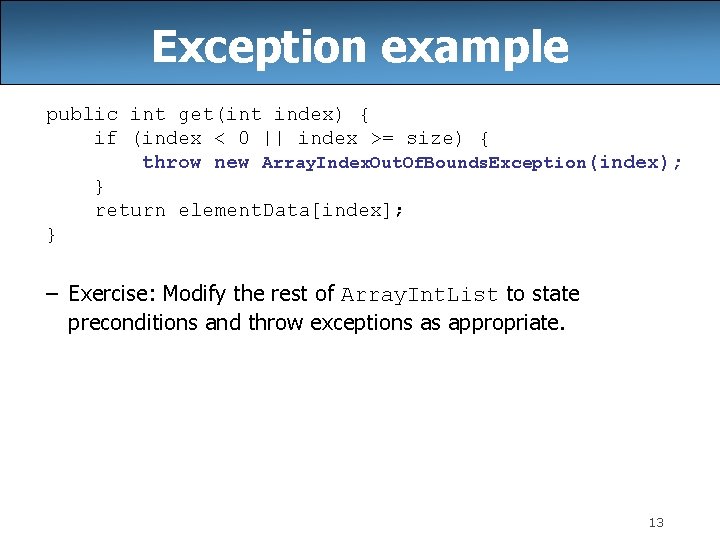 Exception example public int get(int index) { if (index < 0 || index >=