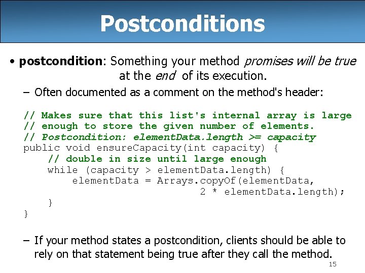 Postconditions • postcondition: Something your method promises will be true at the end of