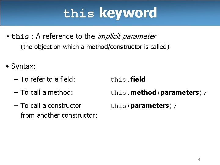 this keyword • this : A reference to the implicit parameter (the object on