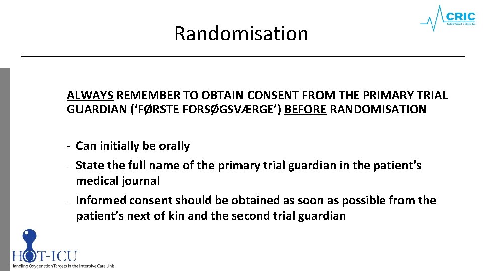 Randomisation ALWAYS REMEMBER TO OBTAIN CONSENT FROM THE PRIMARY TRIAL GUARDIAN (‘FØRSTE FORSØGSVÆRGE’) BEFORE