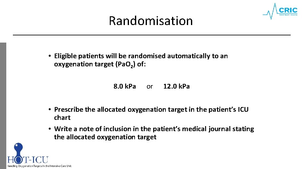 Randomisation • Eligible patients will be randomised automatically to an oxygenation target (Pa. O