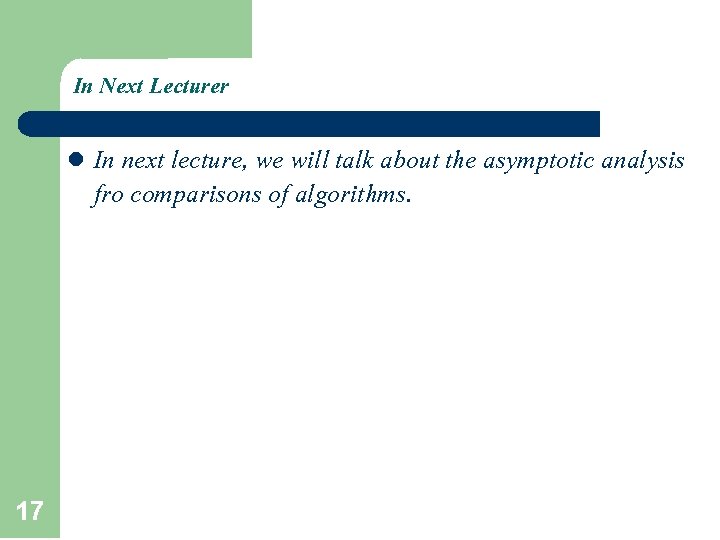 In Next Lecturer l 17 In next lecture, we will talk about the asymptotic