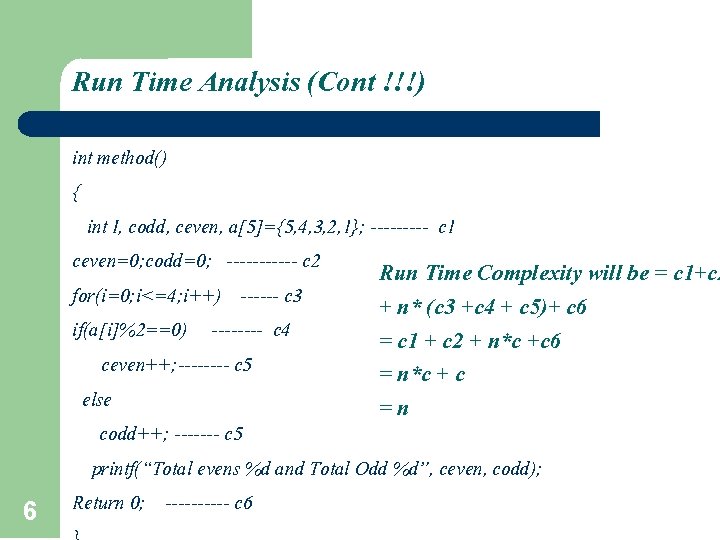 Run Time Analysis (Cont !!!) 6 int method() { int I, codd, ceven, a[5]={5,