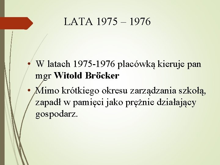 LATA 1975 – 1976 • W latach 1975 -1976 placówką kieruje pan mgr Witold
