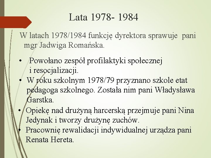 Lata 1978 - 1984 W latach 1978/1984 funkcję dyrektora sprawuje pani mgr Jadwiga Romańska.