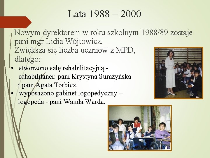 Lata 1988 – 2000 Nowym dyrektorem w roku szkolnym 1988/89 zostaje pani mgr Lidia