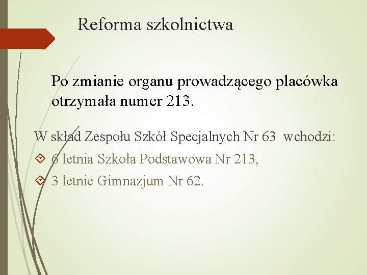 Reforma szkolnictwa Po zmianie organu prowadzącego placówka otrzymała numer 213. W skład Zespołu Szkół