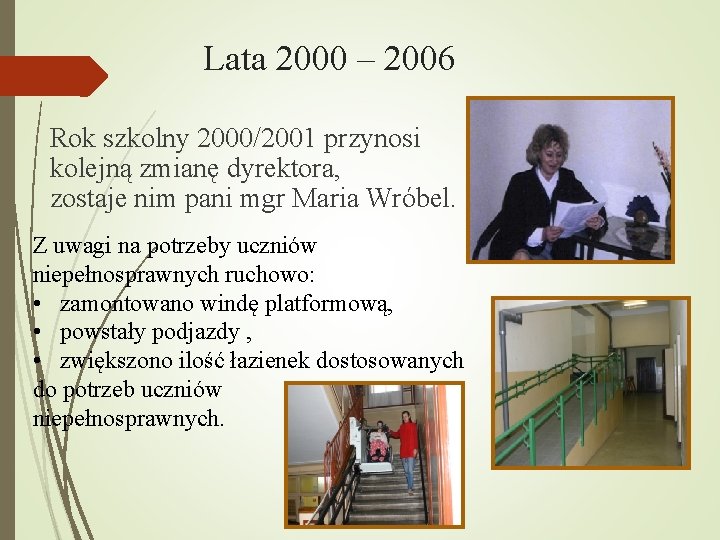 Lata 2000 – 2006 Rok szkolny 2000/2001 przynosi kolejną zmianę dyrektora, zostaje nim pani