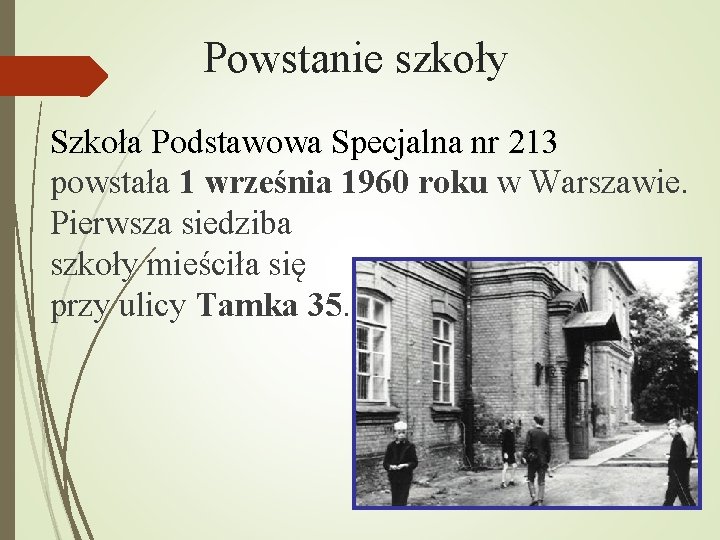 Powstanie szkoły Szkoła Podstawowa Specjalna nr 213 powstała 1 września 1960 roku w Warszawie.