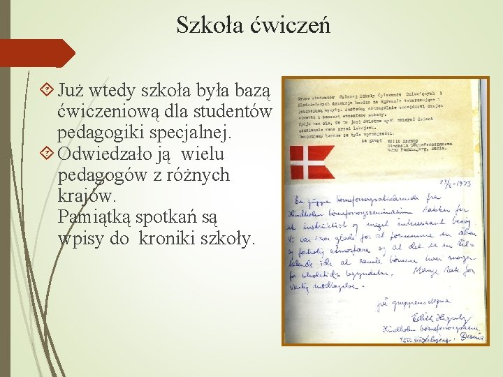 Szkoła ćwiczeń Już wtedy szkoła była bazą ćwiczeniową dla studentów pedagogiki specjalnej. Odwiedzało ją