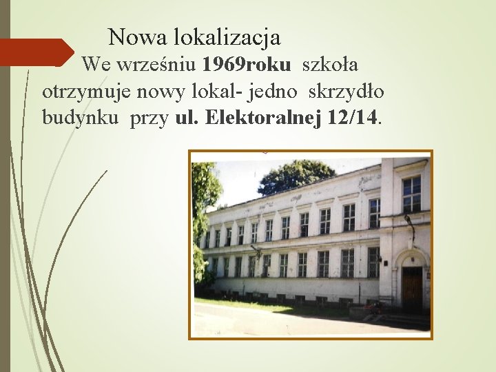 Nowa lokalizacja We wrześniu 1969 roku szkoła otrzymuje nowy lokal- jedno skrzydło budynku przy