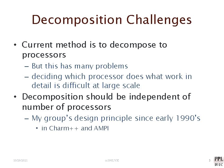 Decomposition Challenges • Current method is to decompose to processors – But this has