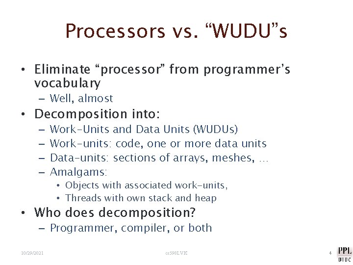 Processors vs. “WUDU”s • Eliminate “processor” from programmer’s vocabulary – Well, almost • Decomposition