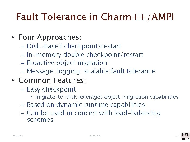 Fault Tolerance in Charm++/AMPI • Four Approaches: – – Disk-based checkpoint/restart In-memory double checkpoint/restart