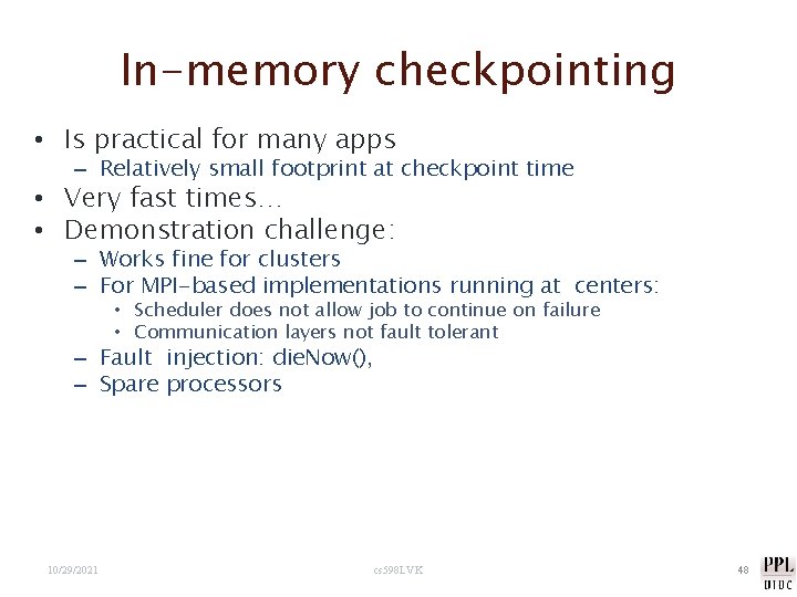 In-memory checkpointing • Is practical for many apps – Relatively small footprint at checkpoint