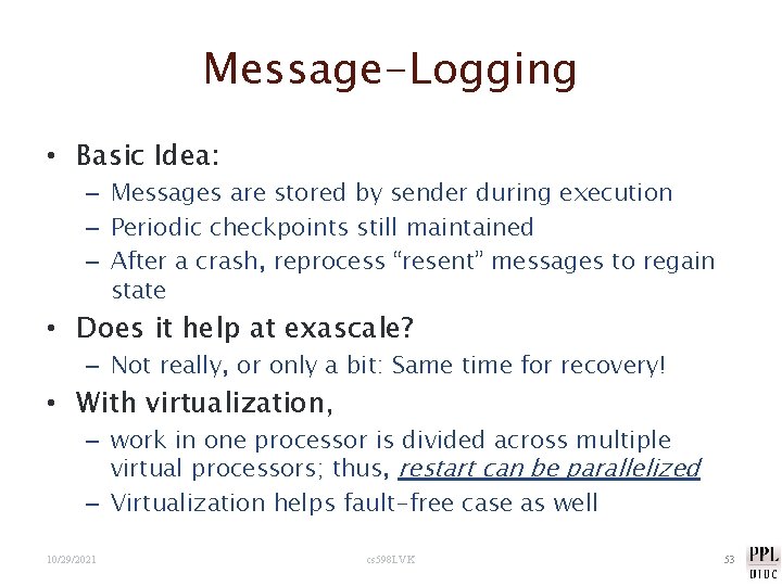 Message-Logging • Basic Idea: – Messages are stored by sender during execution – Periodic