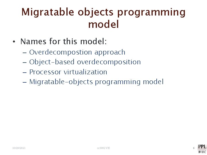 Migratable objects programming model • Names for this model: – – 10/29/2021 Overdecompostion approach