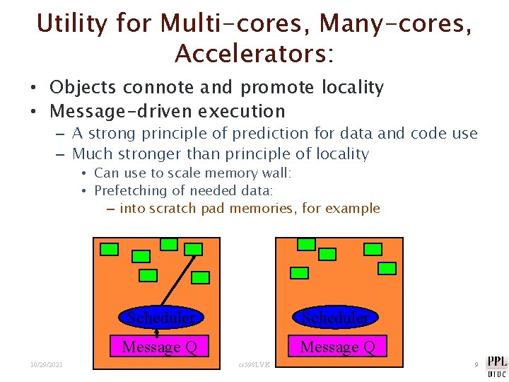Utility for Multi-cores, Many-cores, Accelerators: • Objects connote and promote locality • Message-driven execution