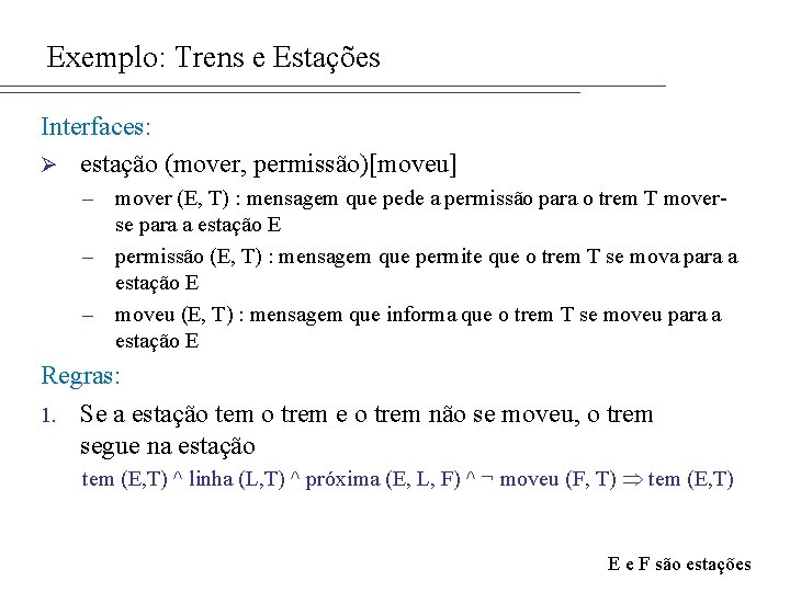 Exemplo: Trens e Estações Interfaces: Ø estação (mover, permissão)[moveu] – mover (E, T) :