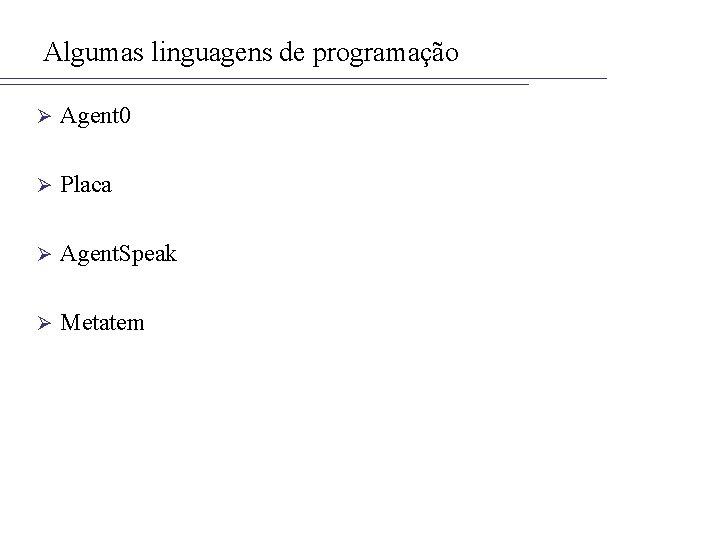 Algumas linguagens de programação Ø Agent 0 Ø Placa Ø Agent. Speak Ø Metatem