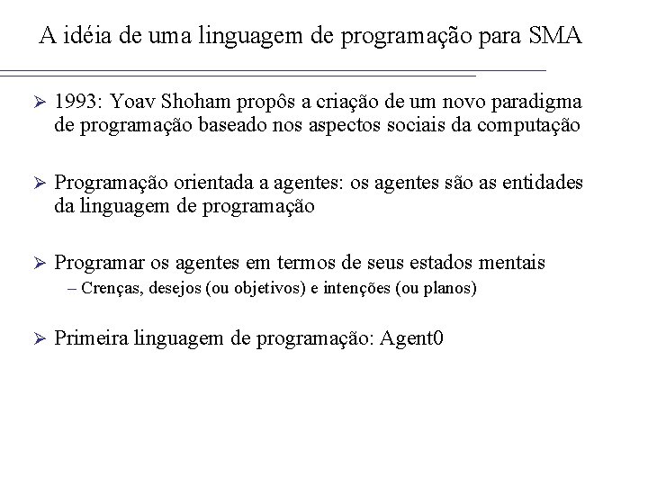 A idéia de uma linguagem de programação para SMA Ø 1993: Yoav Shoham propôs