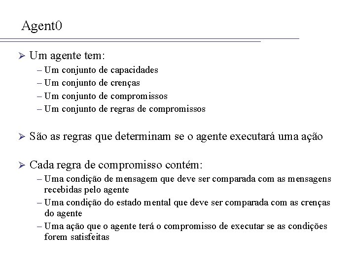 Agent 0 Ø Um agente tem: – Um conjunto de capacidades – Um conjunto