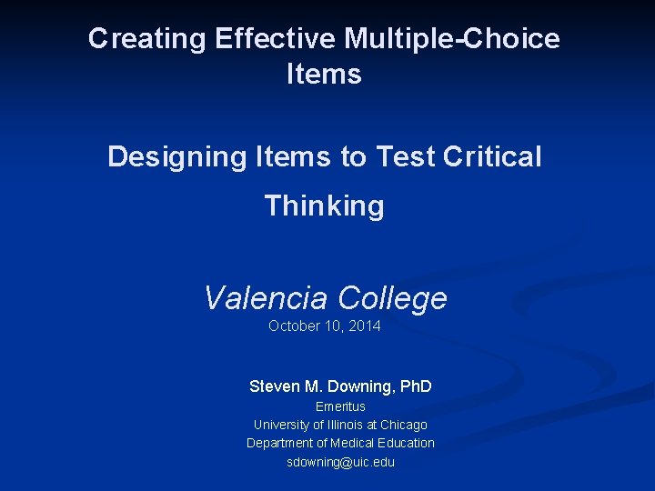 Creating Effective Multiple-Choice Items Designing Items to Test Critical Thinking Valencia College October 10,