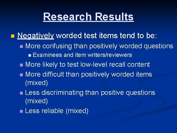 Research Results n Negatively worded test items tend to be: n More confusing than