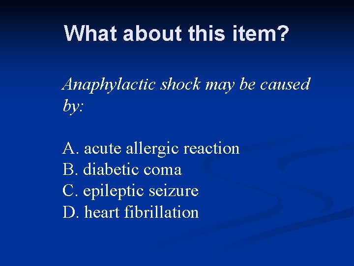 What about this item? Anaphylactic shock may be caused by: A. acute allergic reaction