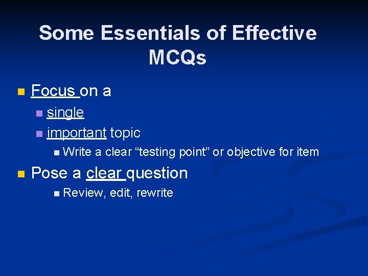 Some Essentials of Effective MCQs n Focus on a single n important topic n