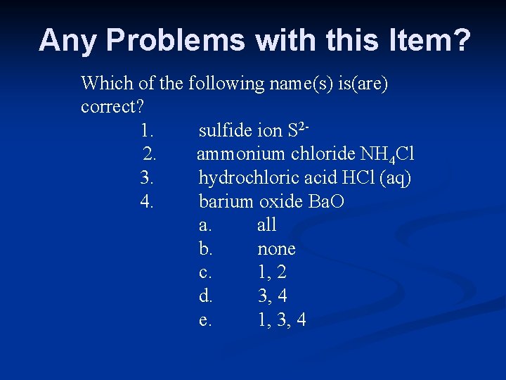 Any Problems with this Item? Which of the following name(s) is(are) correct? 1. sulfide