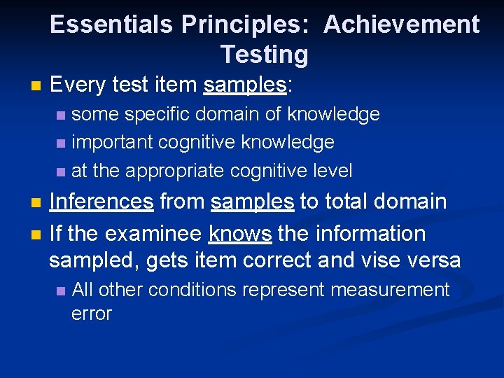 Essentials Principles: Achievement Testing n Every test item samples: some specific domain of knowledge