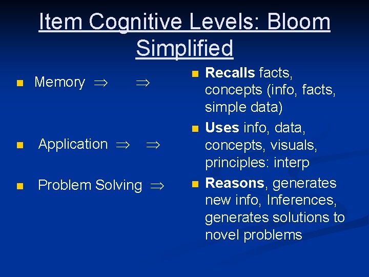 Item Cognitive Levels: Bloom Simplified n Memory n Application n Problem Solving n n