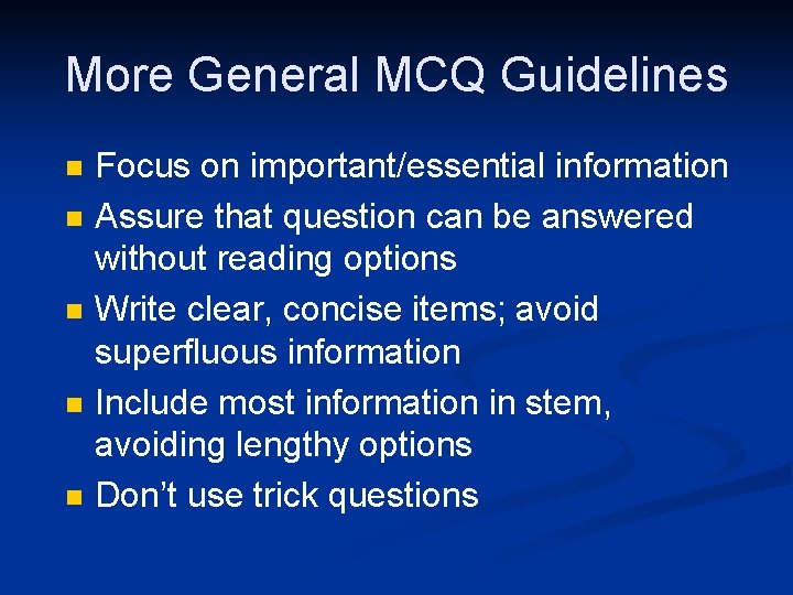 More General MCQ Guidelines n n n Focus on important/essential information Assure that question