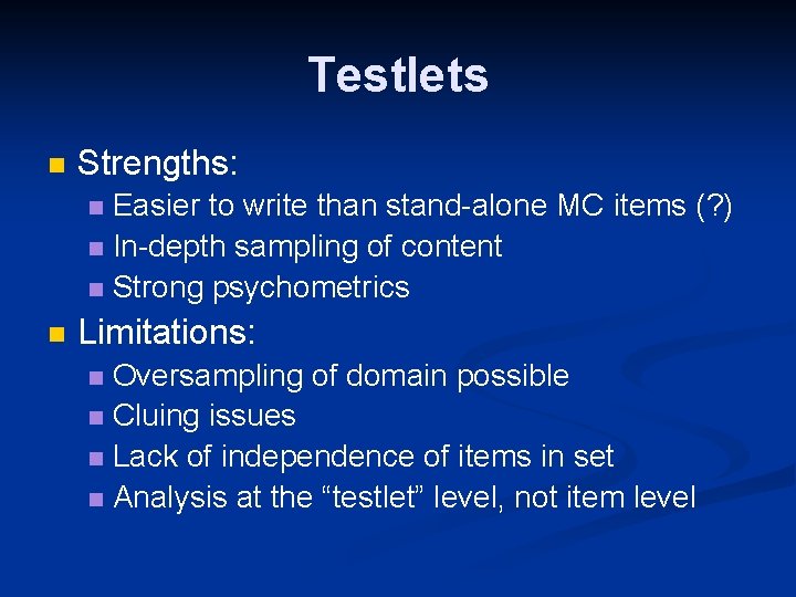 Testlets n Strengths: Easier to write than stand-alone MC items (? ) n In-depth