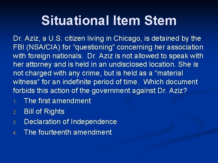 Situational Item Stem Dr. Aziz, a U. S. citizen living in Chicago, is detained