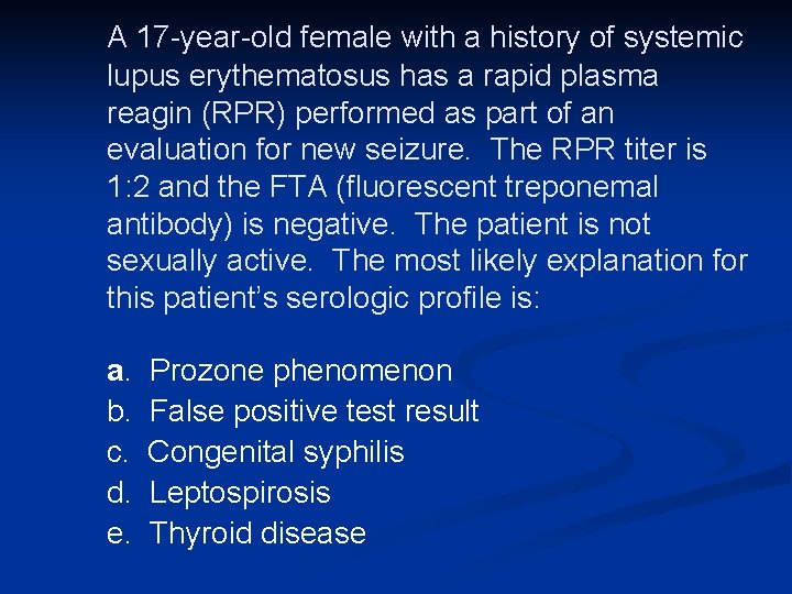 A 17 -year-old female with a history of systemic lupus erythematosus has a rapid