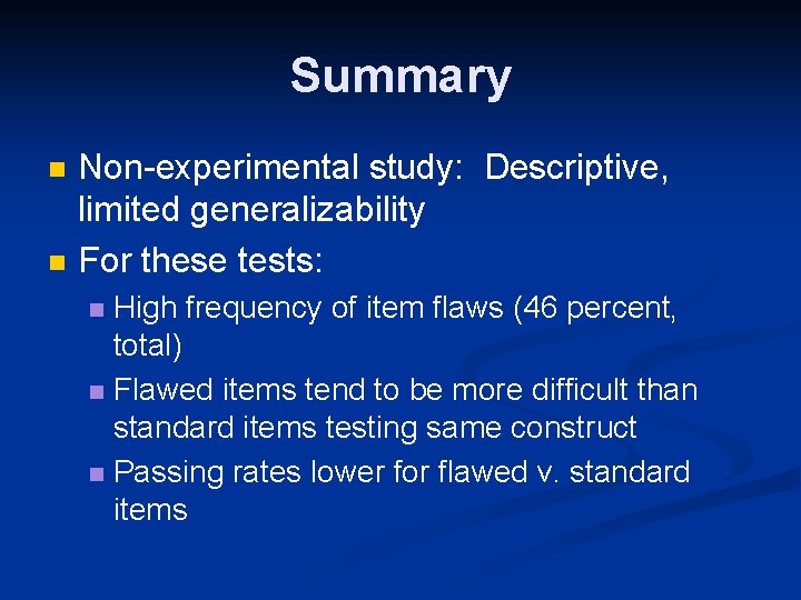 Summary n n Non-experimental study: Descriptive, limited generalizability For these tests: High frequency of